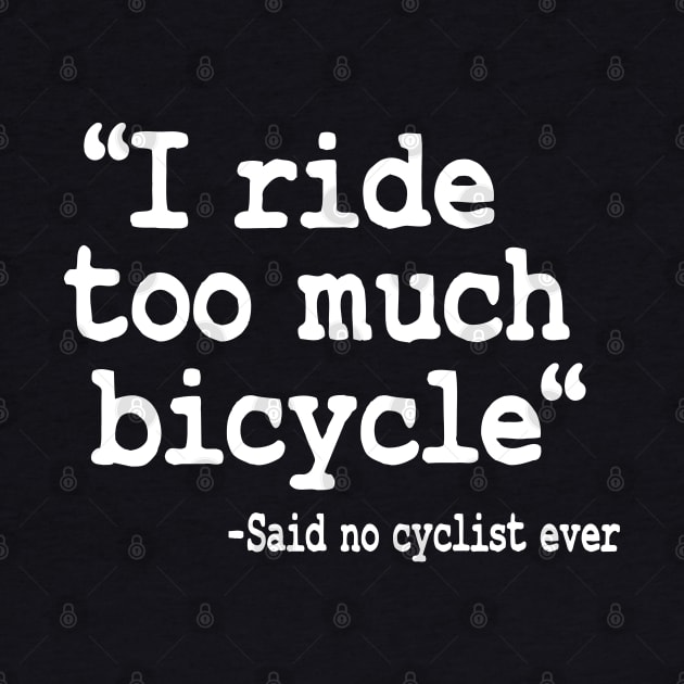 I Ride Too Much Bicycle Quote Funny Cyclist Gift Biking by Kuehni
